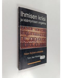 Kirjailijan Seppo Syrjänen käytetty kirja Ihmisen kriisi ja kääntymisen ongelma : Seppo Syrjäsen artikkeleita uskonnollisesta kääntymisestä ja lähetyksestä