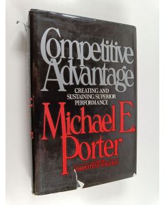 Kirjailijan Michael E. Porter & Michael Porter käytetty kirja Competitive Advantage - Creating and Sustaining Superior Performance