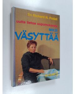 Kirjailijan Richard N. Podell käytetty kirja Miksi väsyttää : uutta tietoa uupumuksesta