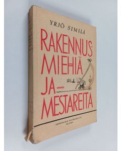 Kirjailijan Yrjö Similä käytetty kirja Rakennusmiehiä ja -mestareita 1 : Muistelmia neljän vuosikymmenen varrelta