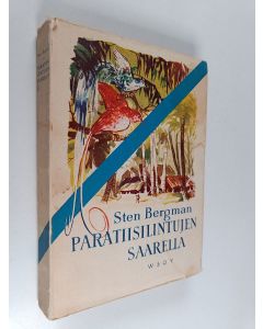 Kirjailijan Sten Bergman käytetty kirja Paratiisilintujen saarella : kuvauksia tutkimusretkelta Uudesta Guineasta