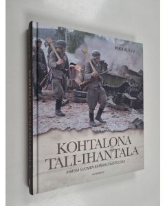 Kirjailijan Mika Kulju käytetty kirja Kohtalona Tali-Ihantala : ihmisiä Suomen ratkaisutaistelussa