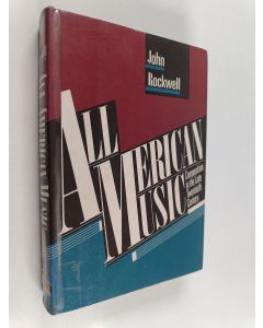 Kirjailijan John Rockwell käytetty kirja All American music : composition in the late twentieth century