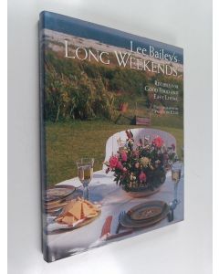 Kirjailijan Lee Bailey käytetty kirja Lee Bailey's Long Weekends - Recipes for Good Food and Easy Living