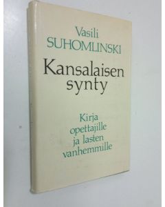 Kirjailijan Vasili Suhomlinski käytetty kirja Kansalaisen synty