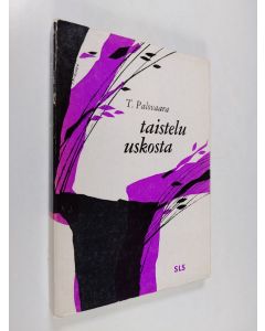 Kirjailijan T. Palovaara käytetty kirja Taistelu uskosta