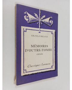 Kirjailijan Francois Rene de Chateaubriand käytetty kirja Mémoires d'outre-tombe : extraits