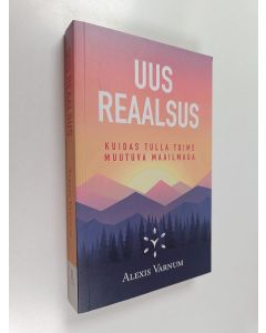 Kirjailijan Alexis Varnum käytetty kirja Uus reaalsus : kuidas tulla toime muutuva maailmaga