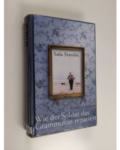 Kirjailijan Sasa Stanisic käytetty kirja Wie der Soldat das Grammofon repariert : Roman
