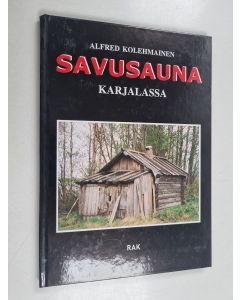 Kirjailijan Alfred Kolehmainen käytetty kirja Savusauna Karjalassa