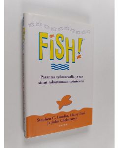 Kirjailijan Stephen C. Lundin käytetty kirja Fish! : tehokas tapa parantaa työhenkeä ja tuloksia