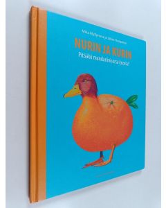 Kirjailijan Mika Myllyneva käytetty kirja Nurin ja Kurin : pitääkö mandariinisorsa kuoria?