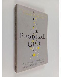 Kirjailijan Timothy Keller käytetty kirja The Prodigal God - Recovering the Heart of the Christian Faith