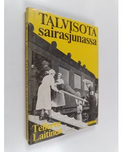 Kirjailijan Tellervo Laitinen käytetty kirja Talvisota sairasjunassa : muistelmia talvisodan päiviltä