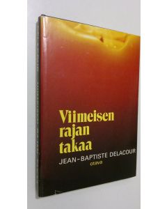Kirjailijan Jean-Baptiste Delacour käytetty kirja Viimeisen rajan takaa