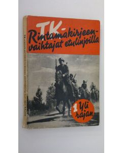 käytetty kirja TK-rintamakirjeenvaihtajat etulinjoilla 1, Yli rajan