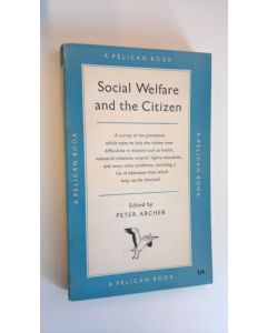 Kirjailijan Peter Archer käytetty kirja Social Welfare and the Citizen - A survey of the provisions which exist to help the citizen over difficulties in matters such as health, industrial relations, tenants'rights, education, and many other problems, incl
