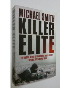 Kirjailijan Michael Smith käytetty kirja Killer Elite : the inside story of America's most secret special operations team