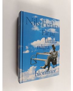 Kirjailijan Nils Ferlin käytetty kirja Får jag lämna några blommor-