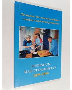 Kirjailijan Marja Simola käytetty kirja On martat niin monessa mukana : vuosisata marttatyötä Joensuussa : Joensuun marttayhdistys 1899-2000