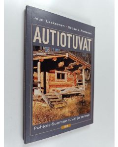 Kirjailijan Jouni Laaksonen & Seppo J. Partanen käytetty kirja Autiotuvat : Pohjois-Suomen tuvat ja tarinat