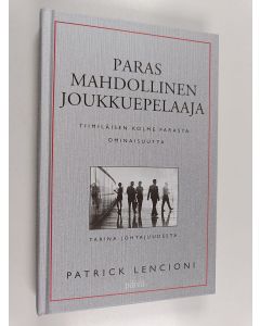 Kirjailijan Patrick Lencioni käytetty kirja Paras mahdollinen joukkuepelaaja : tiimiläisen kolme parasta ominaisuutta : tarina johtajuudesta