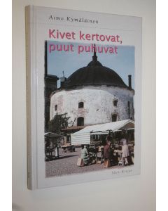 Kirjailijan Aimo Kymäläinen käytetty kirja Kivet kertovat, puut puhuvat