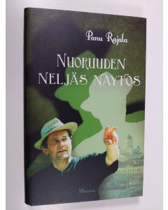 Kirjailijan Panu Rajala uusi kirja Nuoruuden neljäs näytös (UUSI)