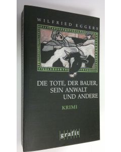 Kirjailijan Wilfried Eggers käytetty kirja Die Tote, der Bauer, sein Anwalt und andere : Kriminalroman (ERINOMAINEN)