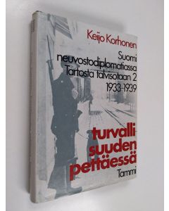 Kirjailijan Keijo Korhonen käytetty kirja Turvallisuuden pettäessä : Suomi neuvostodiplomatiassa Tartosta talvisotaan 2 1933-1939