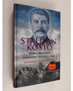 Kirjailijan Anthony Tucker-Jones käytetty kirja Stalinin kosto : puna-armeijan vastaisku kesällä 1944