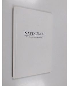 Kirjailijan Eero Huovinen käytetty kirja Katekismus : Eero Huovisen ehdotus kristinopiksi : jätetty piispainkokoukselle 21.1.1998