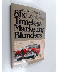 Kirjailijan William L. Shanklin käytetty kirja Six Timeless Marketing Blunders