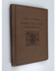 käytetty kirja Ammatillinen lukukirja : ammatillisiä ja teknillisiä oppilaitoksia, kansakoulujen jatkoluokkia sekä itsekseen-opiskelua varten