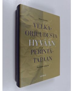 Kirjailijan Risto Suviala käytetty kirja Velkaorjuudesta hyvään perintätapaan : perinnän historia (ERINOMAINEN)