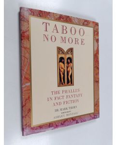 Kirjailijan Mark Thorn käytetty kirja Taboo No More - The Phallus in Fact, Fiction, and Fantasy : Honi, Soit, Qui, Mal, Y, Pense