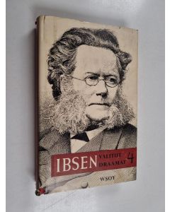 Kirjailijan Henrik Ibsen käytetty kirja Valitut draamat 4 : Yhteiskunnan tukipylväät ; Nukkekoti ; Kummittelijat