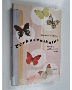 Kirjailijan Tittamari Marttinen käytetty kirja Perhosvaikutus : pienten rakkauksien kirja