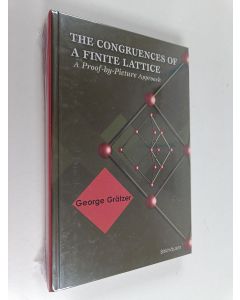 Kirjailijan George A. Grätzer käytetty kirja The congruences of a finite lattice : a proof-by-picture approach (lukematon)
