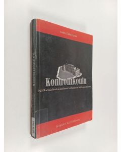 käytetty kirja Kontrollikoulu : näkökulmia koulutukselliseen hallintaan ja toisin oppimiseen
