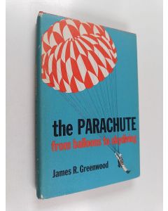 Kirjailijan James R. Greenwood käytetty kirja The parachute : from balloons to skydiving