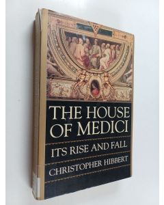 Kirjailijan Christopher Hibbert käytetty kirja The House of Medici - Its Rise and Fall