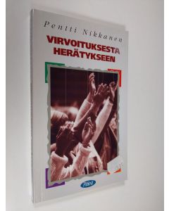 Tekijän Pentti Nikkanen  käytetty kirja Virvoituksesta herätykseen