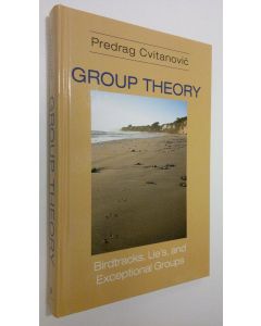 Kirjailijan Predrag Cvitanovic käytetty kirja Group Theory : birdtracks, lie's and exceptional groups (ERINOMAINEN)
