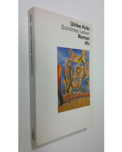 Kirjailijan Ulrike Kolb käytetty kirja Schönes Leben : roman (UUDENVEROINEN)