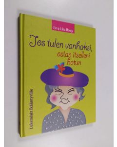 Kirjailijan Eeva-Liisa Heroja käytetty kirja Jos tulen vanhaksi, ostan itselleni hatun : lukemisia ikääntyville