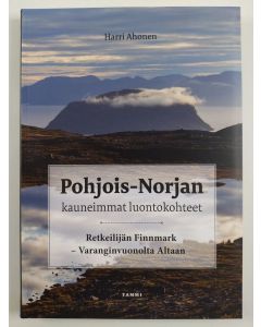 Kirjailijan Harri Ahonen uusi kirja Pohjois-Norjan kauneimmat luontokohteet : retkeilijän Finnmark - Varanginvuonolta Altaan (UUSI)