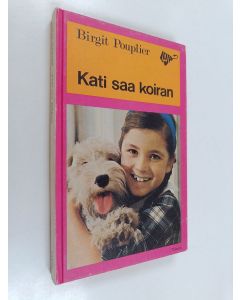 Kirjailijan Birgit Pouplier käytetty kirja Kati saa koiran