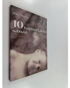Kirjailijan Timo Veijola käytetty kirja 10 vapauttavaa sanaa : kymmenen käskyä lyhyesti
