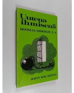 Kirjailijan John R. W Stott käytetty kirja Uutena ihmisenä : selitys Roomalaiskirjeen lukuihin 5-8